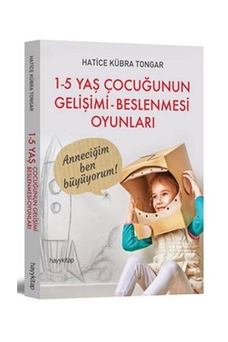 1-5 Yaş Çocuğunun Gelişimi Beslenmesi Oyunları - Hatice Kübra Tongar - Kitap Kapak Görseli 1