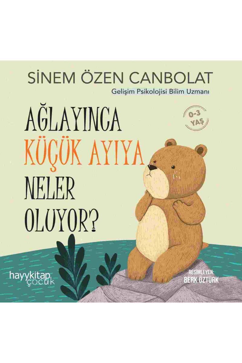 Ağlayınca Küçük Ayıya Neler  Oluyor ? - Sinem Özen Canbolat - Kitap Kapak Görseli 1