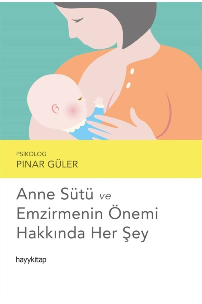 Anne Sütü ve Emzirmenin Önemi Hakkında Her Şey - Psikolog Pınar Güler - Kitap Kapak Görseli 1