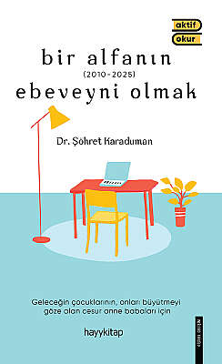Bir Alfanın Ebeveyni Olmak - Dr. Şöhret Karaduman
