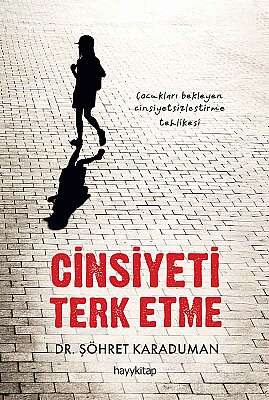 Cinsiyeti Terk Etme - Dr. Şöhret Karaduman