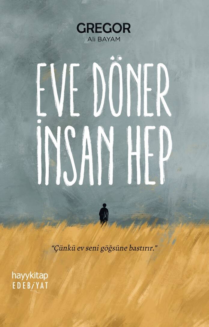 Eve Döner İnsan Hep - Gregor – Ali Bayam - Kitap Kapak Görseli 1