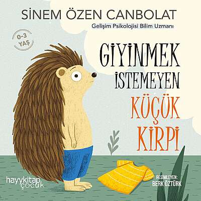 Giyinmek İstemeyen Küçük Kirpi - Sinem Özen Canbolat