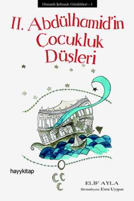 II. Abdülhamid’in Çocukluk Düşleri - Elif Ayla