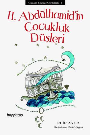 II. Abdülhamid’in Çocukluk Düşleri - Elif Ayla - Kitap Kapak Görseli 1