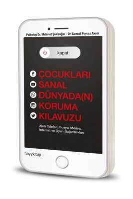 Kapat! Çocukları Sanal Dünyada(n) Koruma Kılavuzu - Dr. Cansel Poyraz Akyol