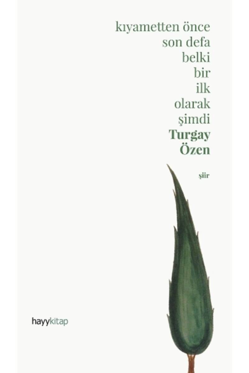 Kıyametten Önce Son Defa Belki Bir İlk Olarak Şimdi - Turgay Özen - Kitap Kapak Görseli 1