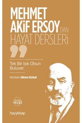 Mehmet Akif Ersoy’dan Hayat Dersleri - Gökmen Küçükali