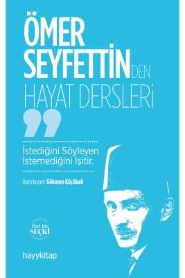 Ömer Seyfettin’den Hayat Dersleri - Gökmen Küçükali