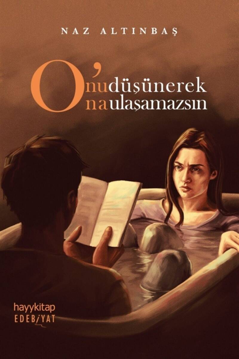 O'nu Düşünerek O'na Ulaşamazsın - Naz Altınbaş - Kitap Kapak Görseli 1