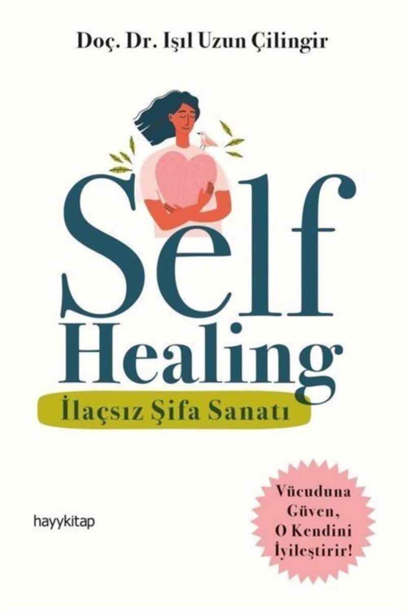 Self Healing - İlaçsız Şifa Sanatı - Doç. Dr. Işıl Uzun Çilingir - Kitap Kapak Görseli 1