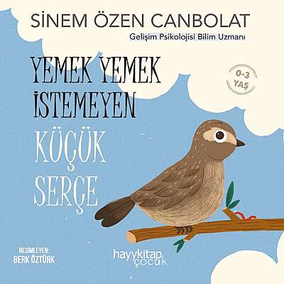 Yemek Yemek İstemeyen Küçük Serçe - Sinem Özen Canbolat